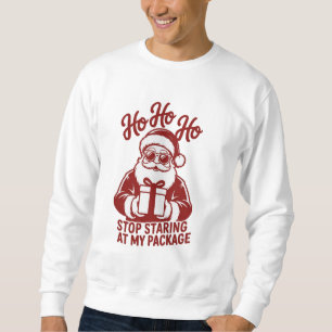 Sweatshirt Ho Ho Ho Arrêtez de regarder mon paquet Snarky Xma