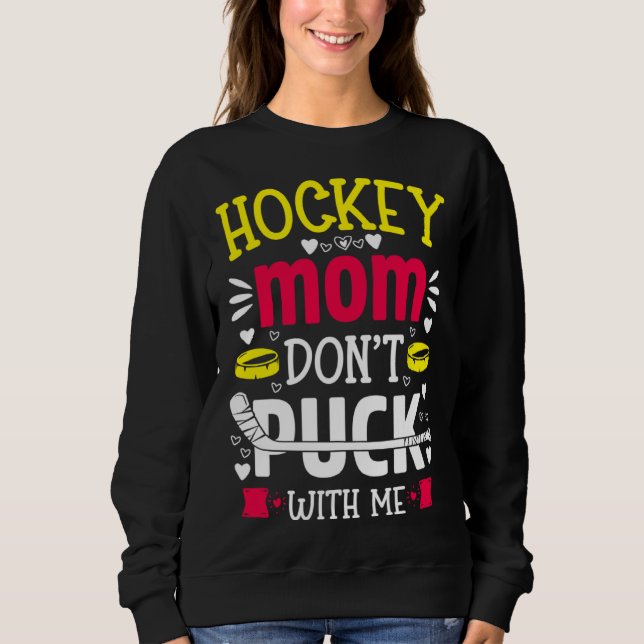 Sweatshirt Hockey Mom Don t Puck With Me  Ice Hockey Player (Devant)