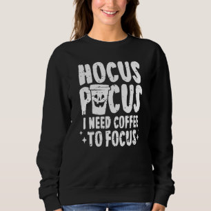 Sweatshirt Hocus Pocus J'Ai Besoin De Café Pour Concentrer Ha