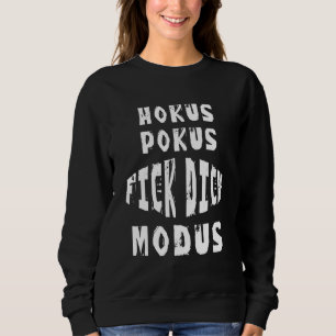 Sweatshirt Hokus Pokus Fick Dich Modus Ironie Sarcasme Dit