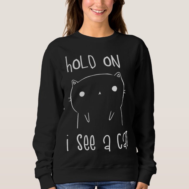 Sweatshirt Hold On I See A Cat  Cat Kitten for Women Cat Mom (Devant)
