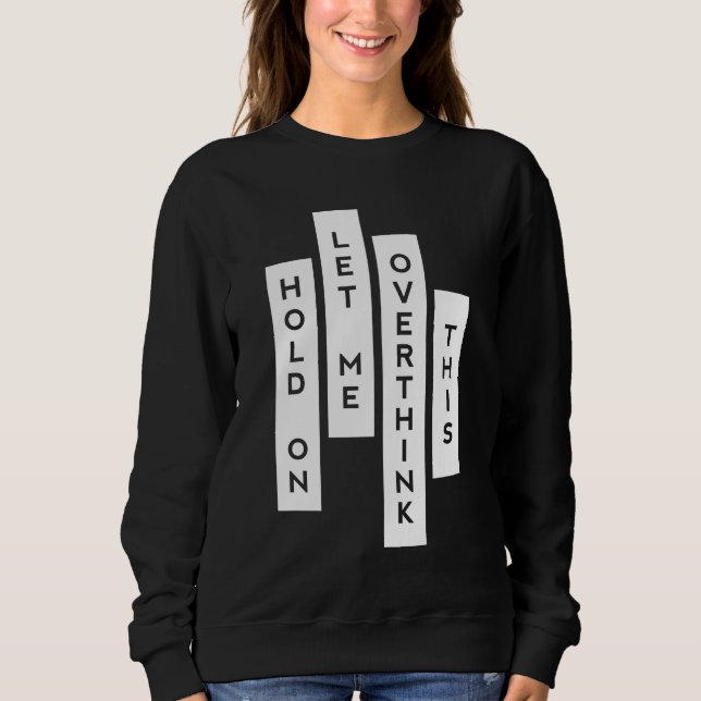Sweatshirt Hold On Let Me Overthink This (Devant)