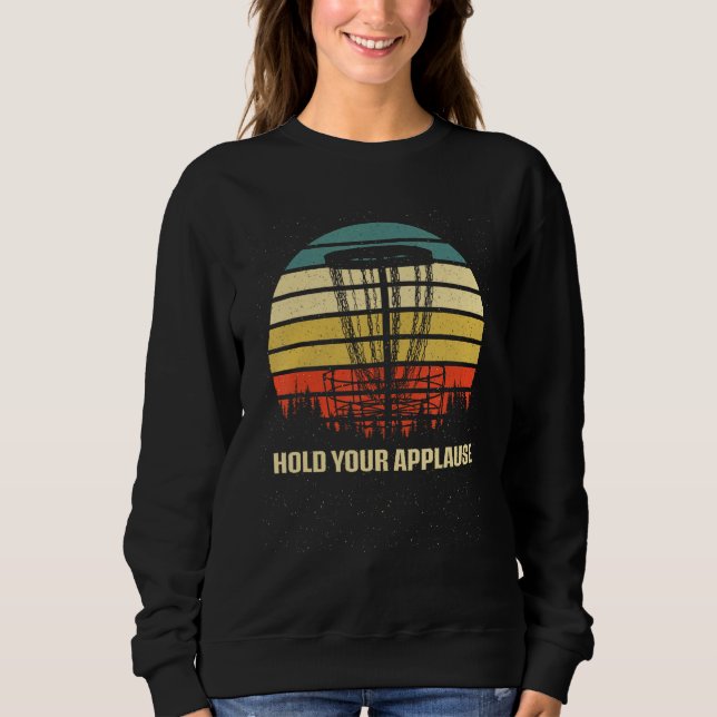 Sweatshirt Hold Your Applause Disc Golf Pun Golfer Joke Sport (Devant)