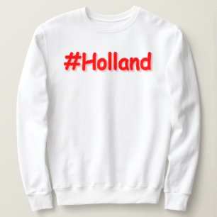 Sweatshirt "#Holland" Joli Design. Commandez dès maintenant