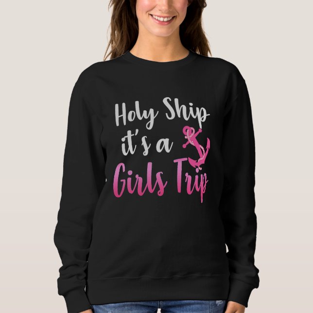 Sweatshirt Holy Ship it's A Girls Trip  Cruise Vacation Nauti (Devant)