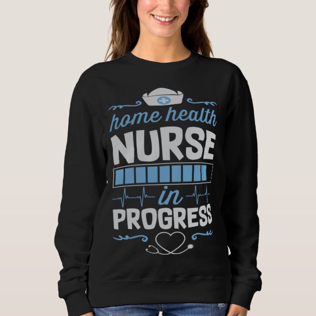Sweatshirt Home Health Nurse In Progress Nursing School Stude (Devant)