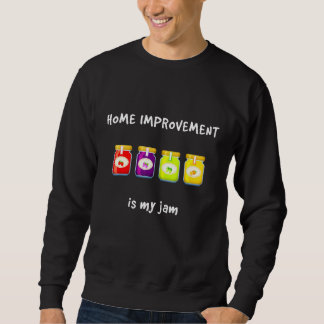 Sweatshirt Home Improvement Is My Jam Favori Hobby Slang Ph
