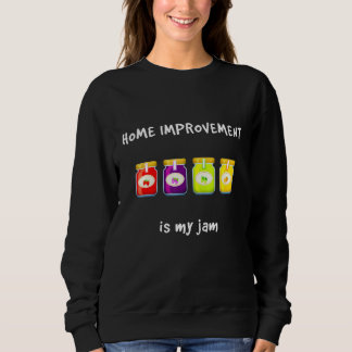 Sweatshirt Home Improvement Is My Jam Favori Hobby Slang Ph