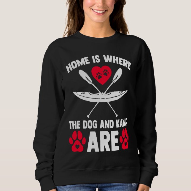 Sweatshirt Home Is Where Dog Kayak Kayaking Canoe Watersports (Devant)