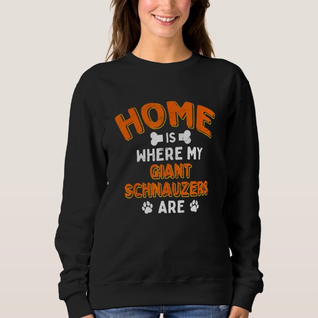 Sweatshirt Home Is Where My Giant Schnauzers Are Dog Dad Mini (Devant)
