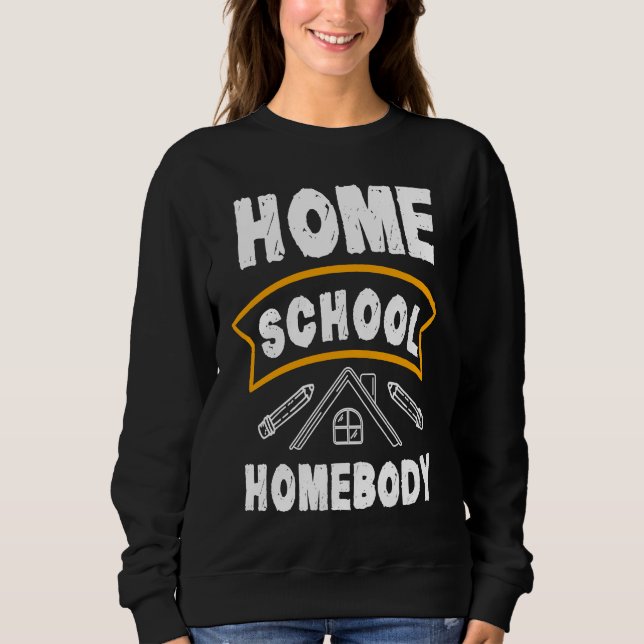 Sweatshirt Home School Homebody Homeschool Student Teacher (Devant)