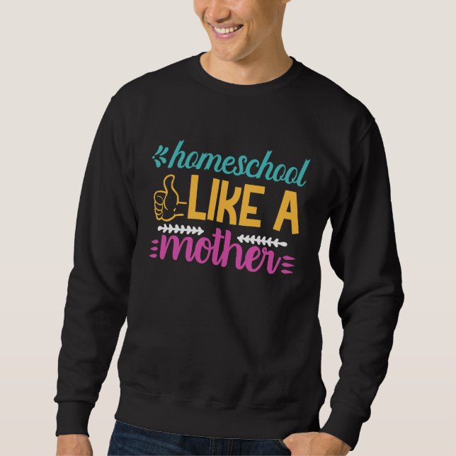 Sweatshirt Homeschool Like a Mother Graphic for Mom (Devant)
