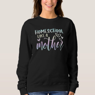Sweatshirt Homeschool Maman Homeschool Comme Une Mère Homesch