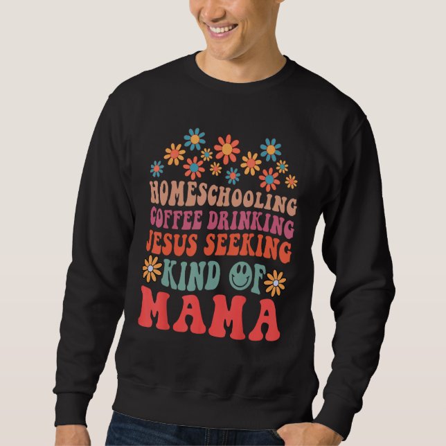 Sweatshirt Homeschooling Coffee Drinking Jesus Seeking Kind O (Devant)