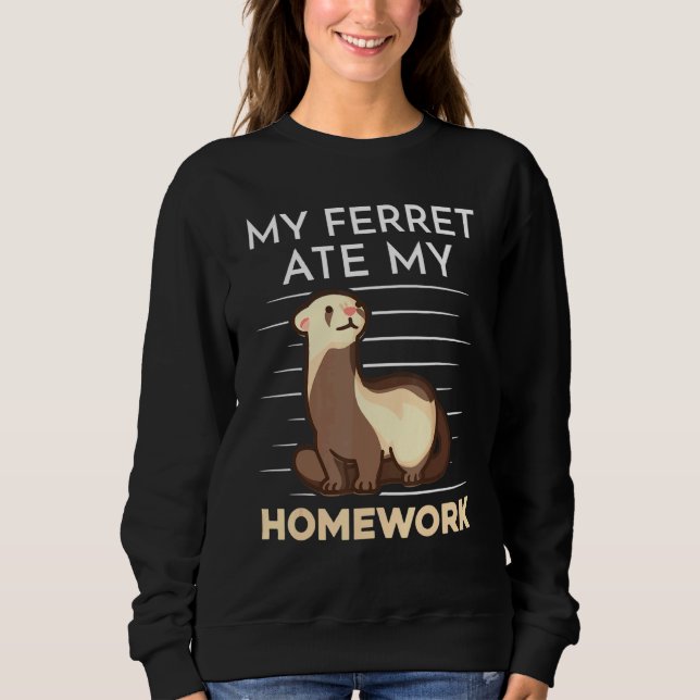Sweatshirt Homework Eating Excuse Quote For Student Ferret (Devant)