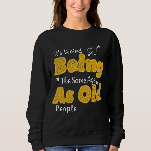 Sweatshirt Hommes C'est bizarre d'être le même âge que les pe (Devant)