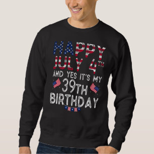 Sweatshirt Hommes heureux 4 Juillet Et Oui C'est mon 39e anni