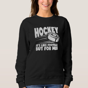 Sweatshirt Hommes Hockey C'est comme le football mais pour ho