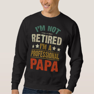Sweatshirt Hommes Je ne suis pas à la retraite Je suis un pro