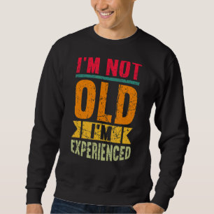 Sweatshirt Hommes Je ne suis pas vieux Je suis expérimenté he