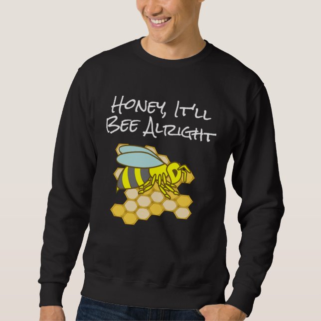 Sweatshirt Honey, It'll Bee Alright Inspirational Bee (Devant)