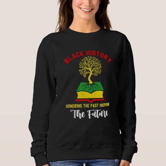 Sweatshirt Honoring Past Inspiring Funny Future Black History (Devant)