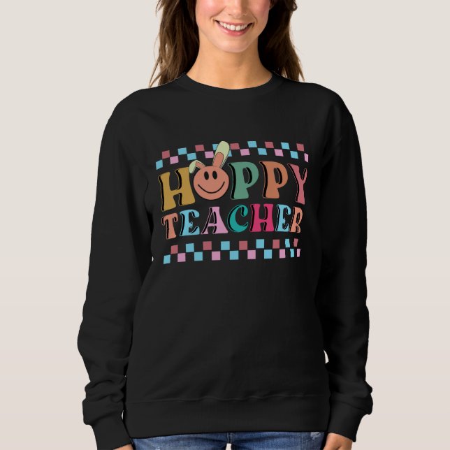 Sweatshirt Hoppy Teacher Bunny Ears Teacher Appreciation For  (Devant)