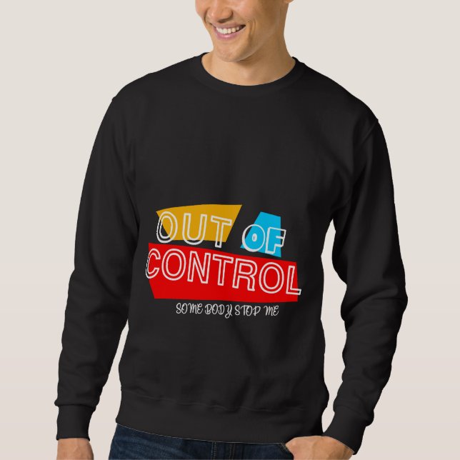 Sweatshirt Hors de Contrôle – Création de Typographie Audacie (Devant)