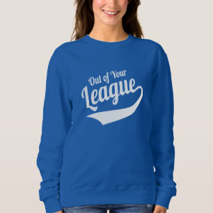 Sweatshirt Hors de ta ligue