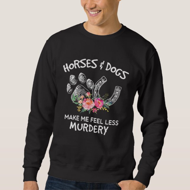Sweatshirt Horse and Dog Make Me Feel Less Murdery Floral (Devant)