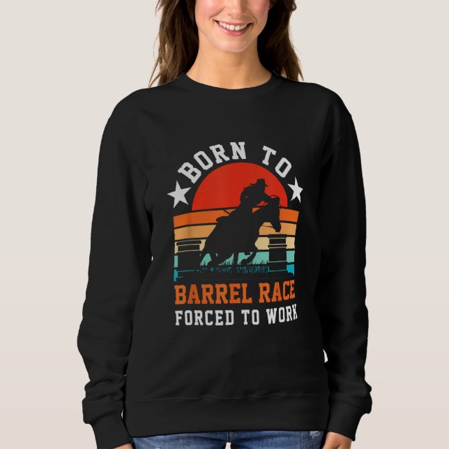 Sweatshirt Horse Barrel Racing  Born to barrel race forced to (Devant)