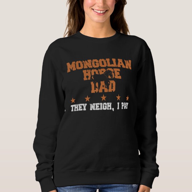 Sweatshirt Horse Dad They Neigh I Pay  Mongolian Horse 1 (Devant)