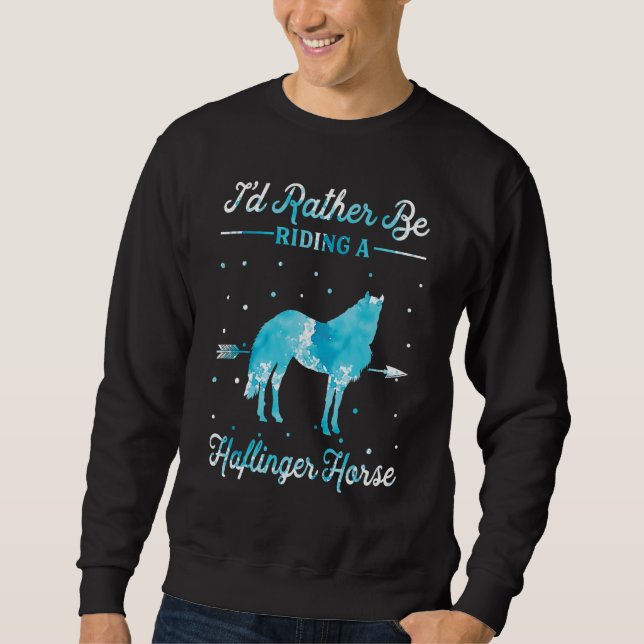 Sweatshirt Horse Ride   I'd Rather Be Riding An Haflinger Hor (Devant)