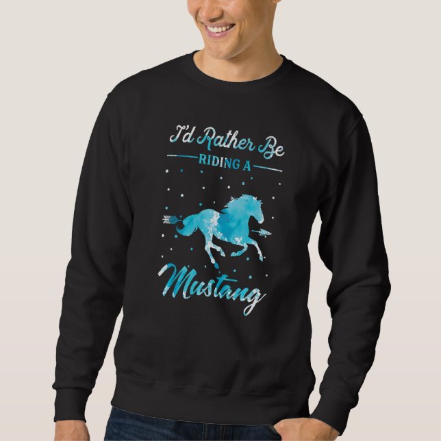 Sweatshirt Horse Ride  I'd Rather Be Riding An Mustang Horse (Devant)