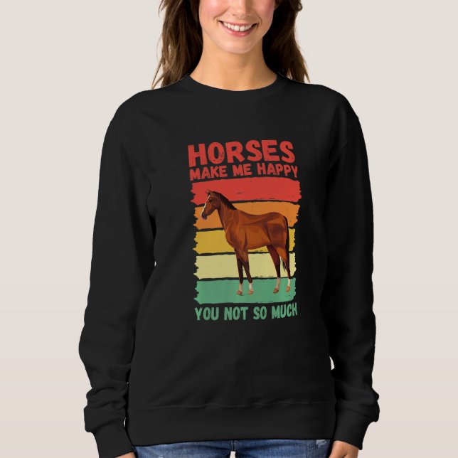 Sweatshirt Horses Make Me Happy You Not So Much   (Devant)