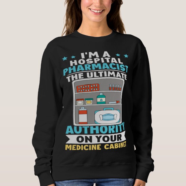 Sweatshirt Hospital Pharmacist Authority On Your Medicine Cab (Devant)