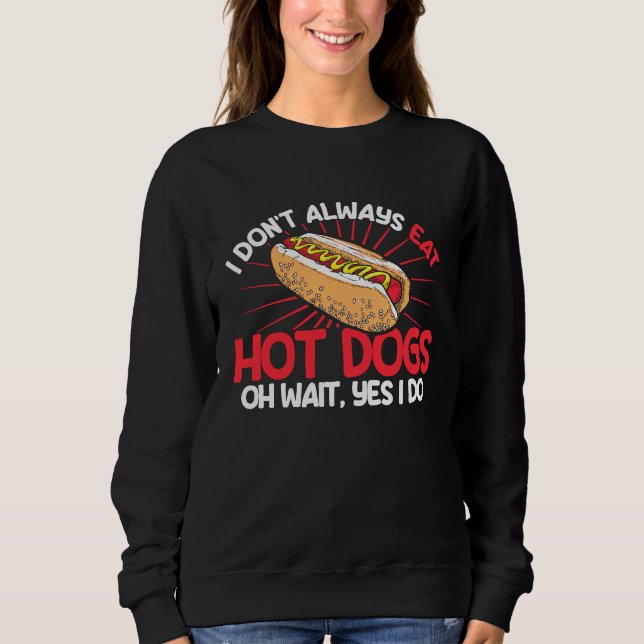 Sweatshirt Hot Dog Adult I Don't Always Eat Hot Dogs Oh Wait  (Devant)