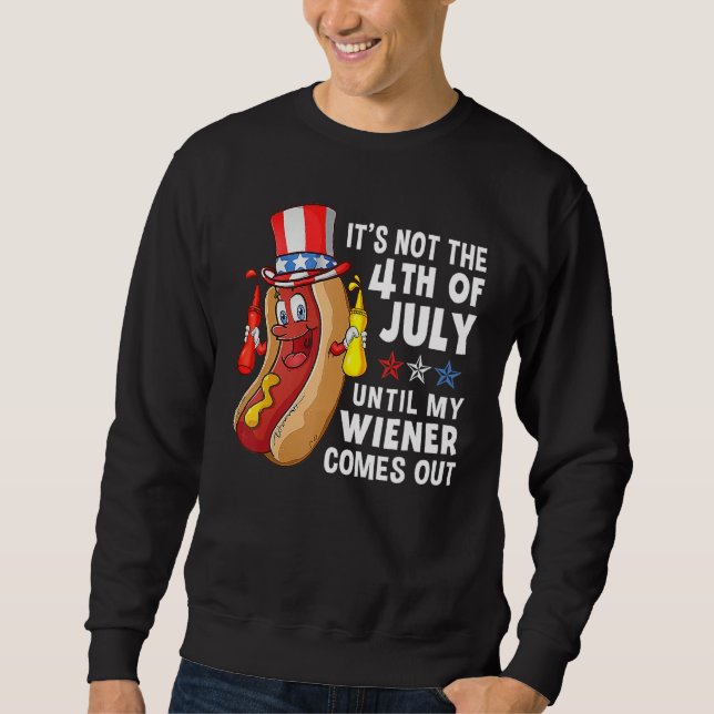 Sweatshirt Hot Dog It s Not The 4th Of July Until My Wiener C (Devant)