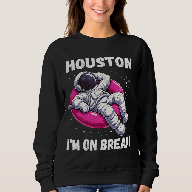 Sweatshirt Houston, I'm on Break - L'astronaute relaxant (Devant)