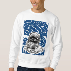 SWEATSHIRT HOUSTON, JE SUIS LE PROBLÈME