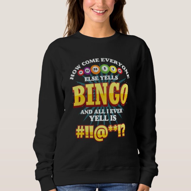 Sweatshirt How Come Everyone Else Yells Bingo Lucky Bingo Wom (Devant)