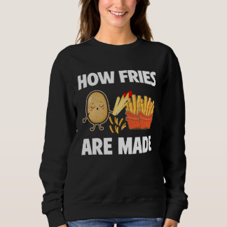 Sweatshirt How Fries Are Made Potato Vegetarian Spud Fries
