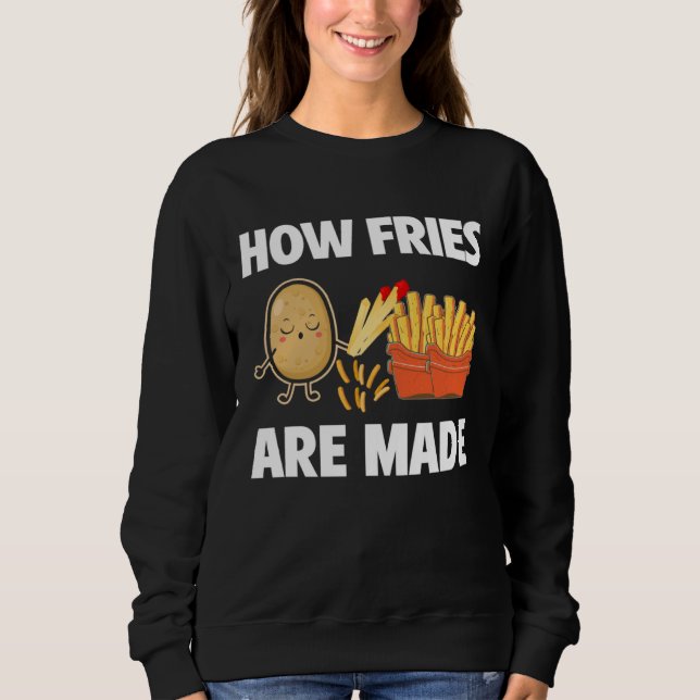 Sweatshirt How Fries Are Made Potato  Vegetarian Spud Fries (Devant)