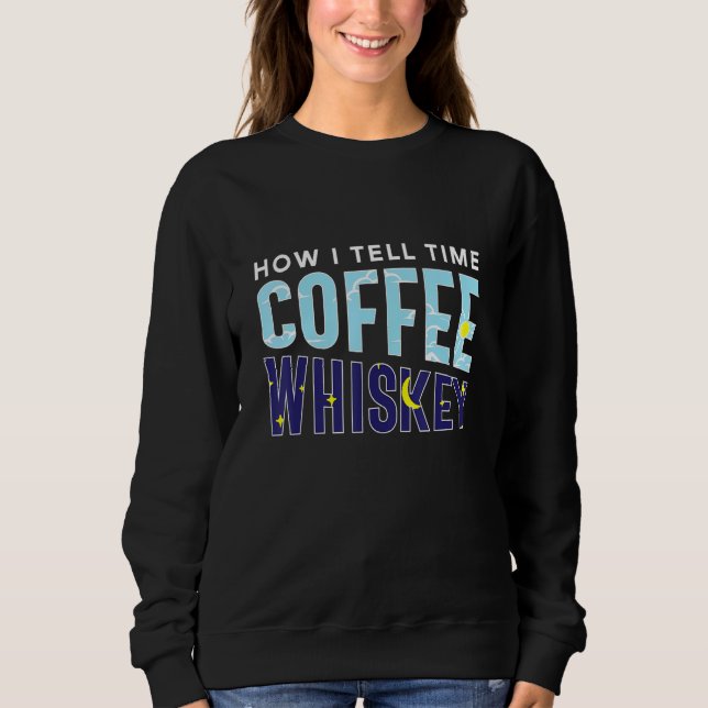 Sweatshirt How I Tell Time Coffee Whiskey  Booze Caffeine Add (Devant)
