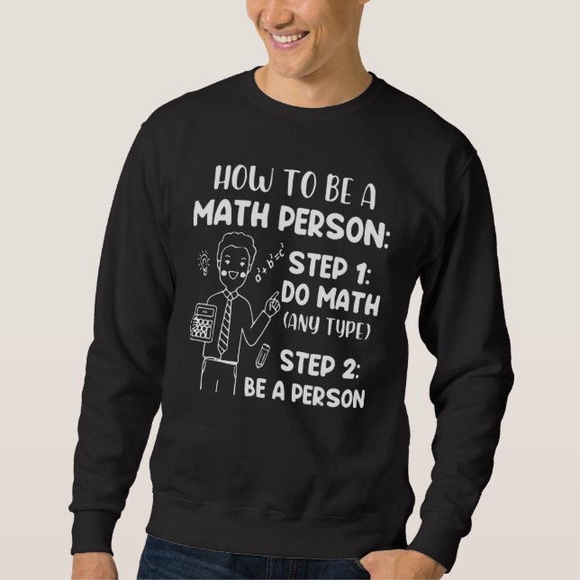 Sweatshirt How To Be A Math Person  Math Saying (Devant)