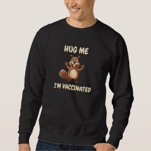 Sweatshirt Hug Me I M Vaccination Beaver Pro Ich B