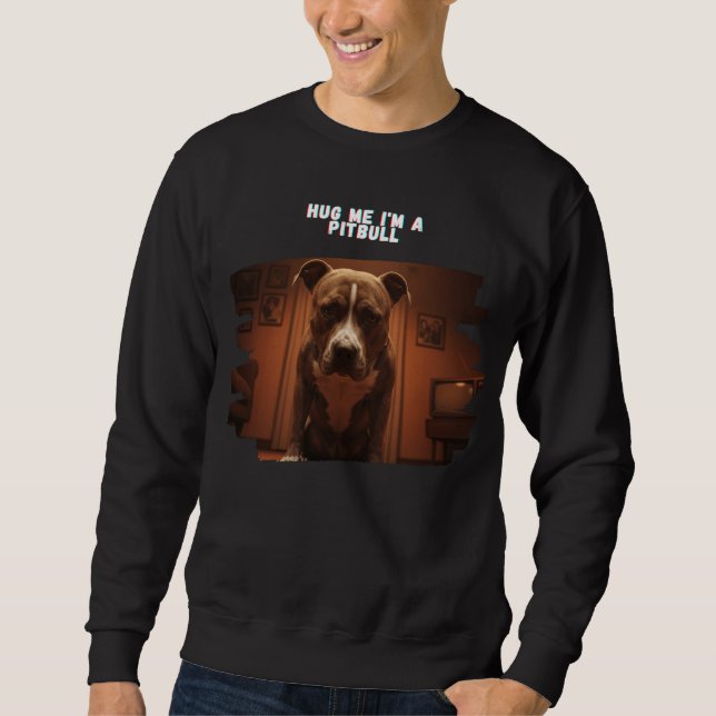Sweatshirt Hug Me Je suis une Chemise Pitbull (Devant)