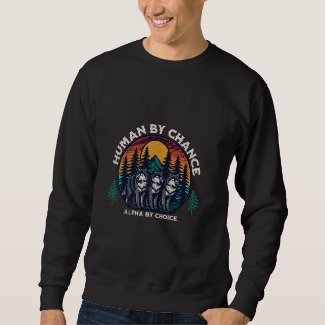 Sweatshirt Humain Par Chance Alpha Par Choix Cool Funny Wolf  (Devant)