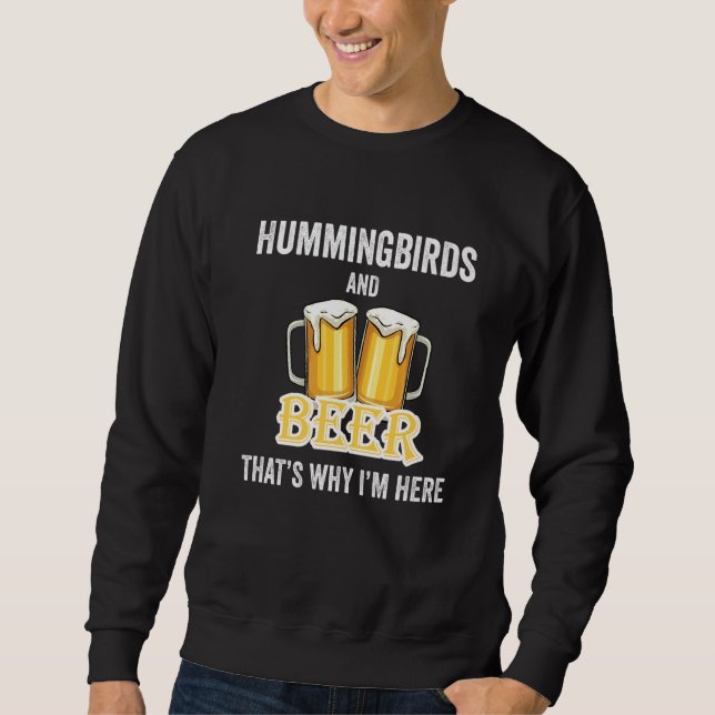 Sweatshirt Hummingbirds And Beer C'est pour ça que je suis ic (Devant)