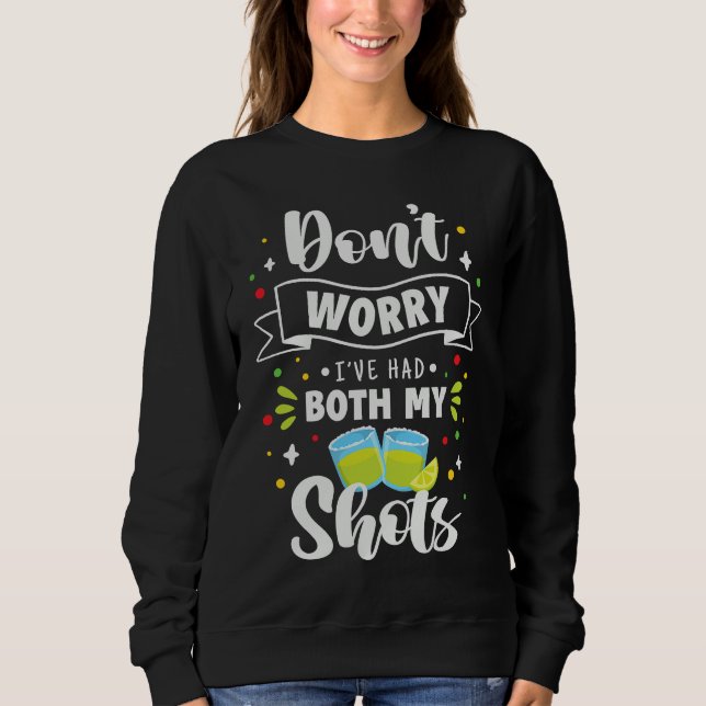 Sweatshirt Humor  Fun Don't Worry I've had Both my Shots (Devant)